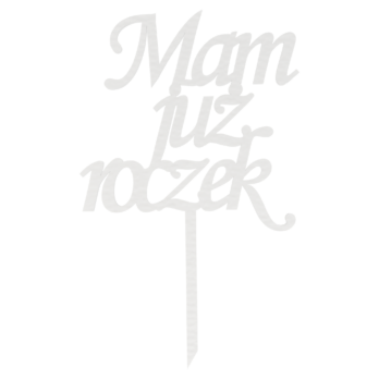 BIAŁY TOPPER MAM JUŻ ROCZEK NA TORT DO KWIATÓW TOPER URODZINY PIERWSZE URODZINY